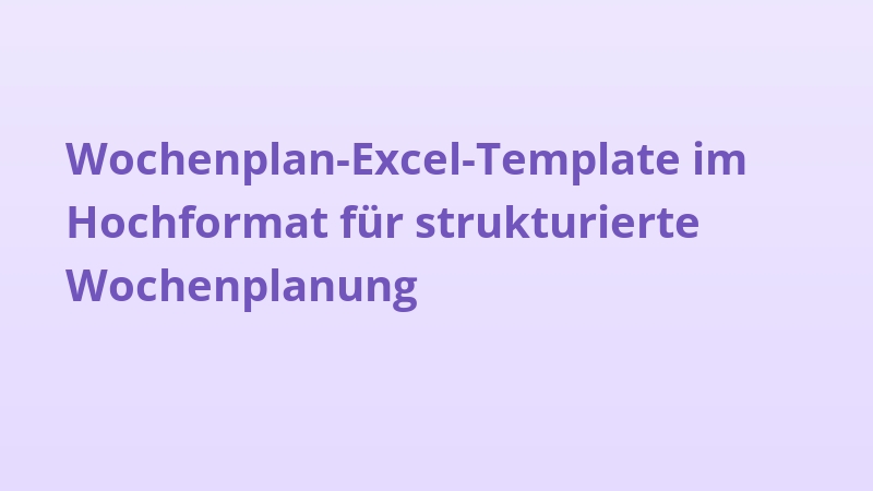Wochenplan-Excel-Template im Hochformat für strukturierte Wochenplanung