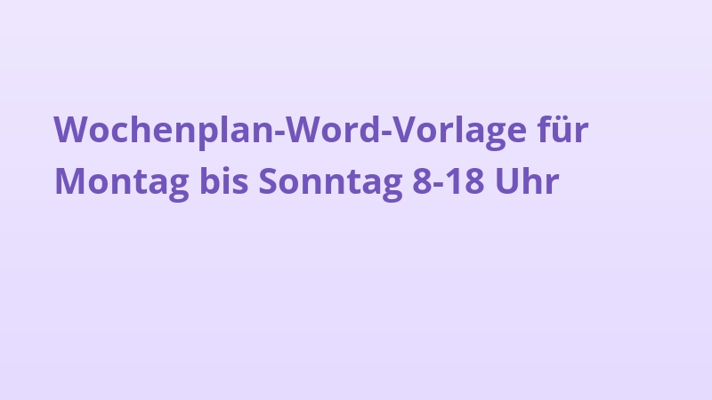 Wochenplan-Word-Vorlage für Montag bis Sonntag 8-18 Uhr
