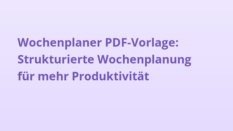 Wochenplaner PDF-Vorlage: Strukturierte Wochenplanung für mehr Produktivität