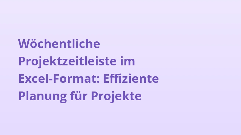 Wöchentliche Projektzeitleiste im Excel-Format: Effiziente Planung für Projekte