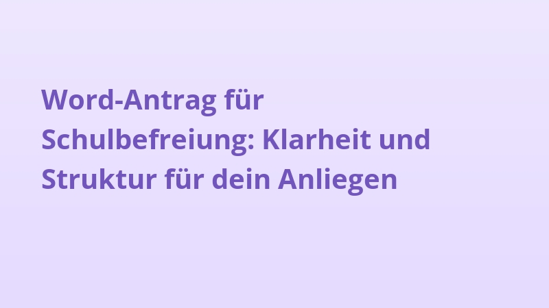 Word-Antrag für Schulbefreiung: Klarheit und Struktur für dein Anliegen