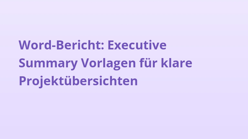 Word-Bericht: Executive Summary Vorlagen für klare Projektübersichten