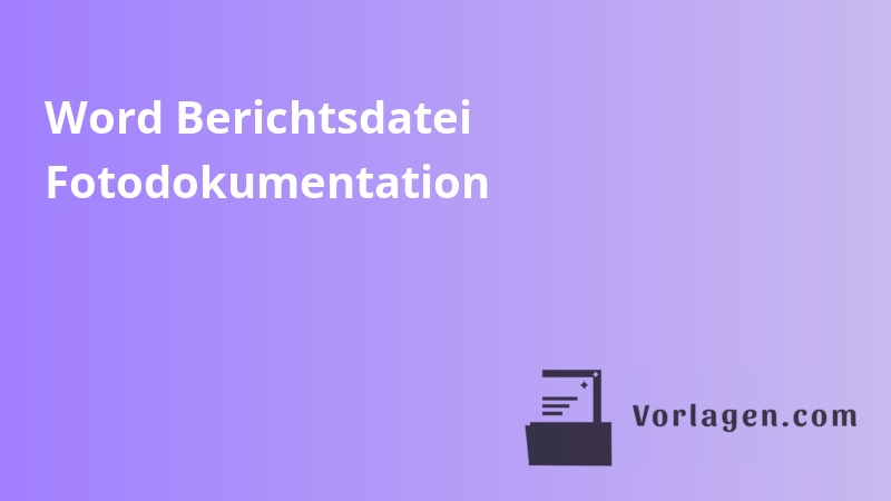 Word Berichtsdatei Fotodokumentation