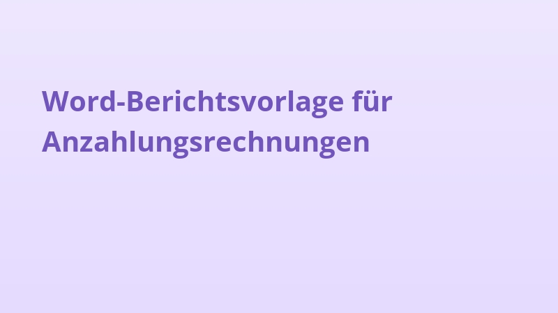 Word-Berichtsvorlage für Anzahlungsrechnungen