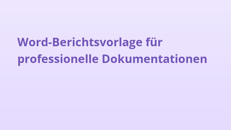 Word-Berichtsvorlage für professionelle Dokumentationen