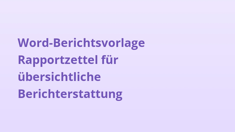 Word-Berichtsvorlage Rapportzettel für übersichtliche Berichterstattung