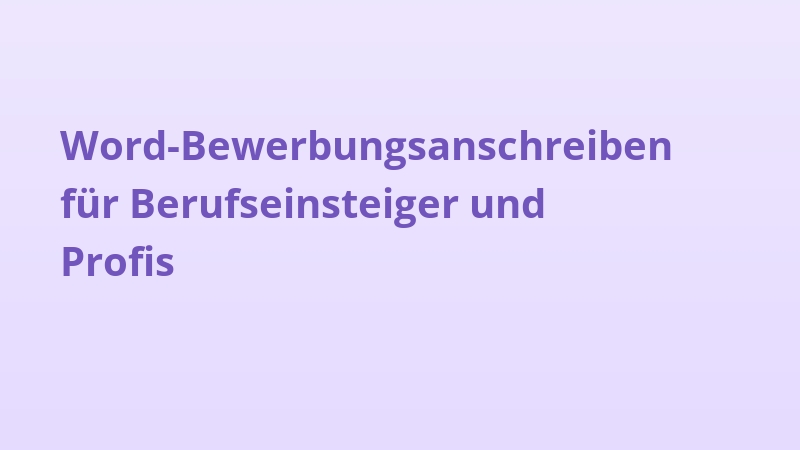 Word-Bewerbungsanschreiben für Berufseinsteiger und Profis
