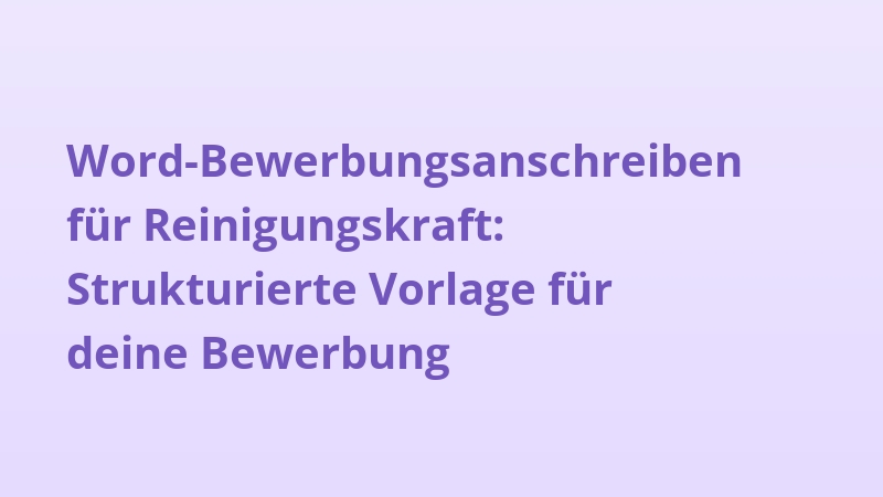 Word-Bewerbungsanschreiben für Reinigungskraft: Strukturierte Vorlage für deine Bewerbung