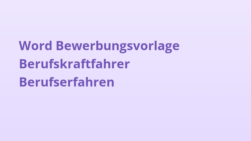 Word Bewerbungsvorlage Berufskraftfahrer Berufserfahren