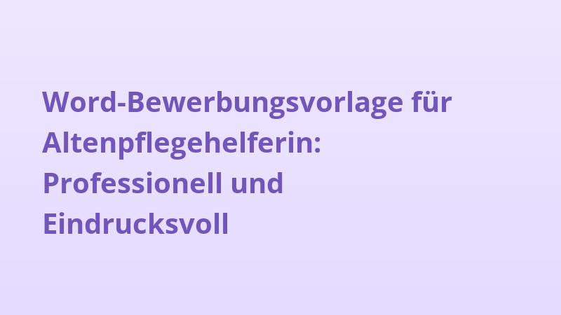 Word-Bewerbungsvorlage für Altenpflegehelferin: Professionell und Eindrucksvoll