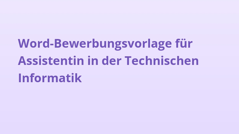 Word-Bewerbungsvorlage für Assistentin in der Technischen Informatik