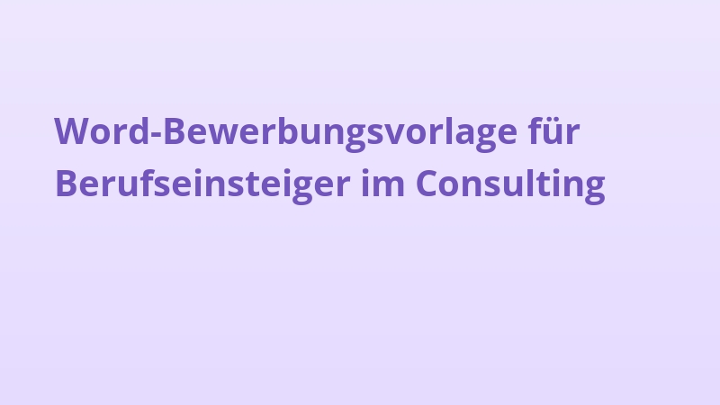 Word-Bewerbungsvorlage für Berufseinsteiger im Consulting