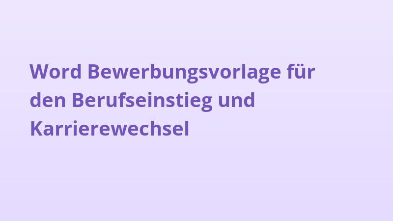 Word Bewerbungsvorlage für den Berufseinstieg und Karrierewechsel