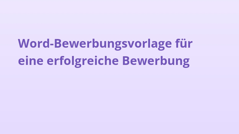 Word-Bewerbungsvorlage für eine erfolgreiche Bewerbung
