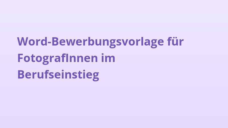 Word-Bewerbungsvorlage für FotografInnen im Berufseinstieg