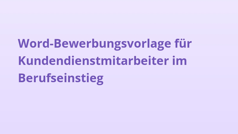Word-Bewerbungsvorlage für Kundendienstmitarbeiter im Berufseinstieg