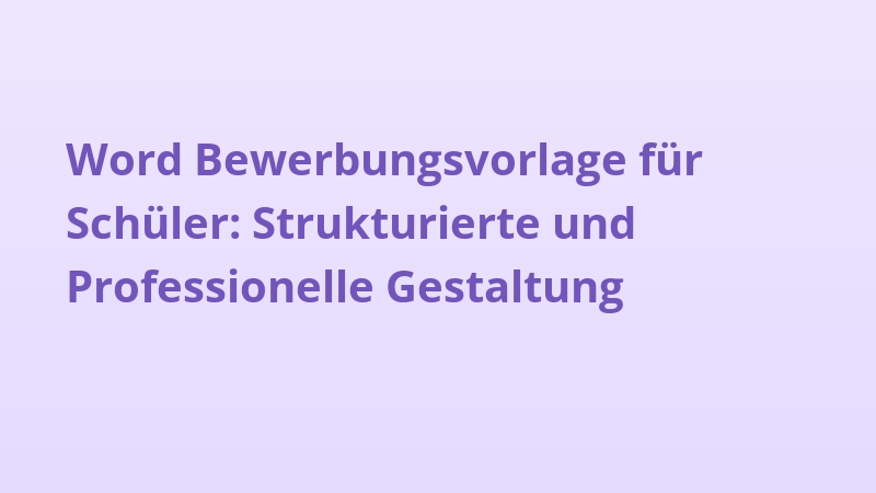 Word Bewerbungsvorlage für Schüler: Strukturierte und Professionelle Gestaltung