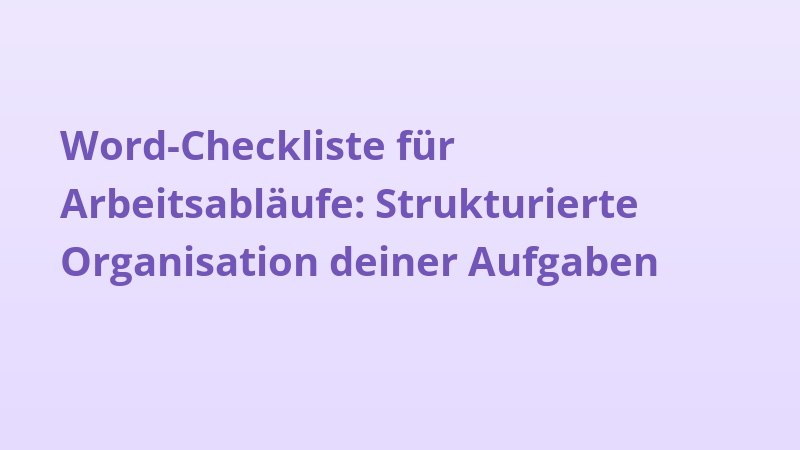 Word-Checkliste für Arbeitsabläufe: Strukturierte Organisation deiner Aufgaben