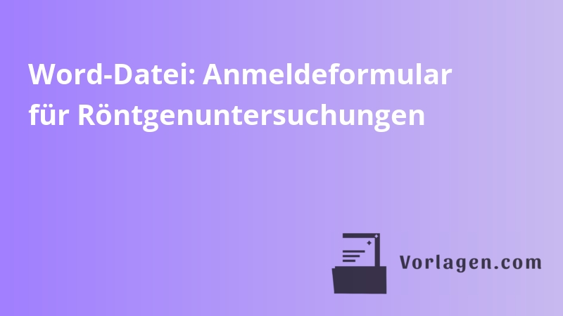 Word-Datei: Anmeldeformular für Röntgenuntersuchungen