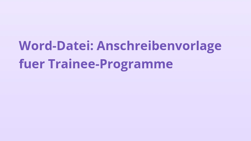 Word-Datei: Anschreibenvorlage fuer Trainee-Programme