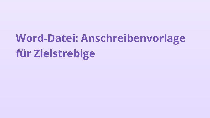 Word-Datei: Anschreibenvorlage für Zielstrebige