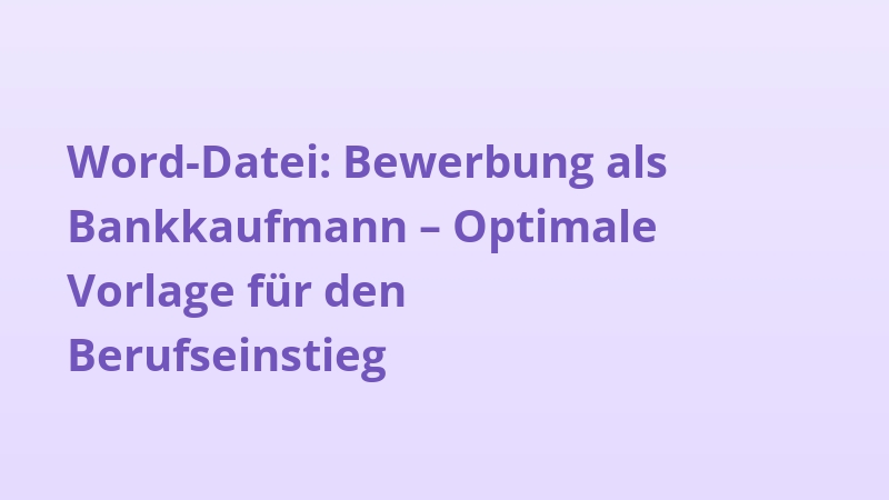 Word-Datei: Bewerbung als Bankkaufmann – Optimale Vorlage für den Berufseinstieg