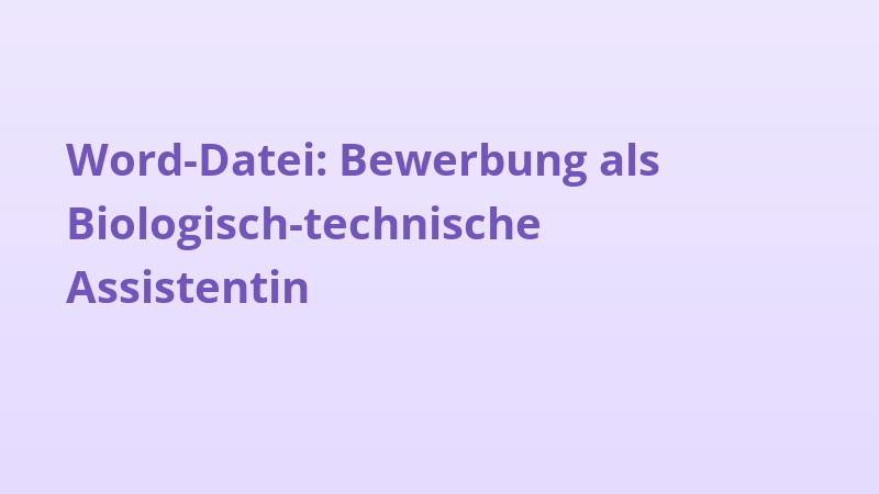Word-Datei: Bewerbung als Biologisch-technische Assistentin