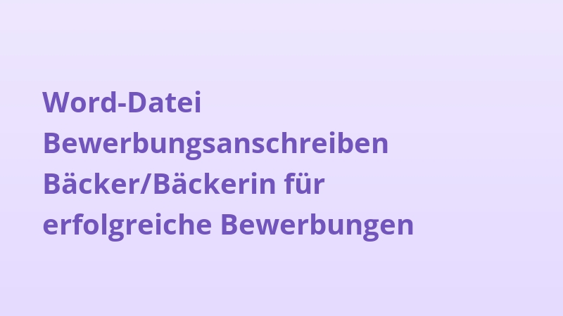 Word-Datei Bewerbungsanschreiben Bäcker/Bäckerin für erfolgreiche Bewerbungen