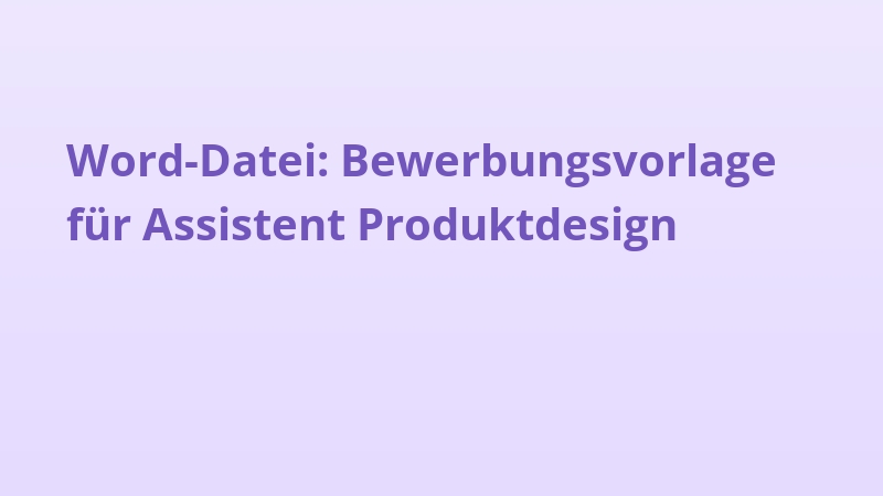 Word-Datei: Bewerbungsvorlage für Assistent Produktdesign
