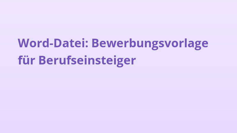 Word-Datei: Bewerbungsvorlage für Berufseinsteiger