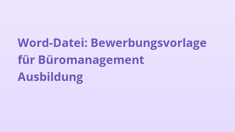 Word-Datei: Bewerbungsvorlage für Büromanagement Ausbildung