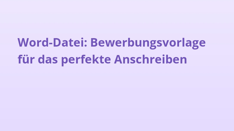Word-Datei: Bewerbungsvorlage für das perfekte Anschreiben