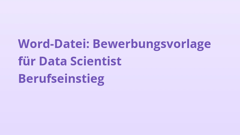 Word-Datei: Bewerbungsvorlage für Data Scientist Berufseinstieg