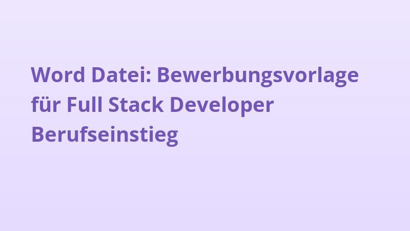 Word Datei: Bewerbungsvorlage für Full Stack Developer Berufseinstieg
