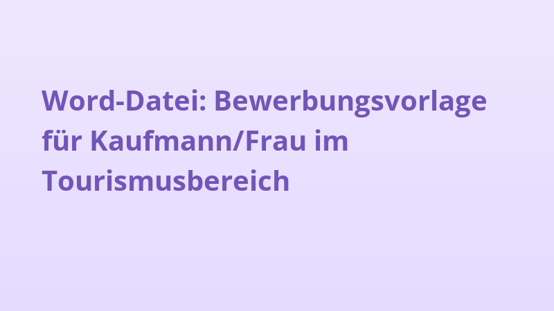Word-Datei: Bewerbungsvorlage für Kaufmann/Frau im Tourismusbereich