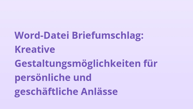 Word-Datei Briefumschlag: Kreative Gestaltungsmöglichkeiten für persönliche und geschäftliche Anlässe