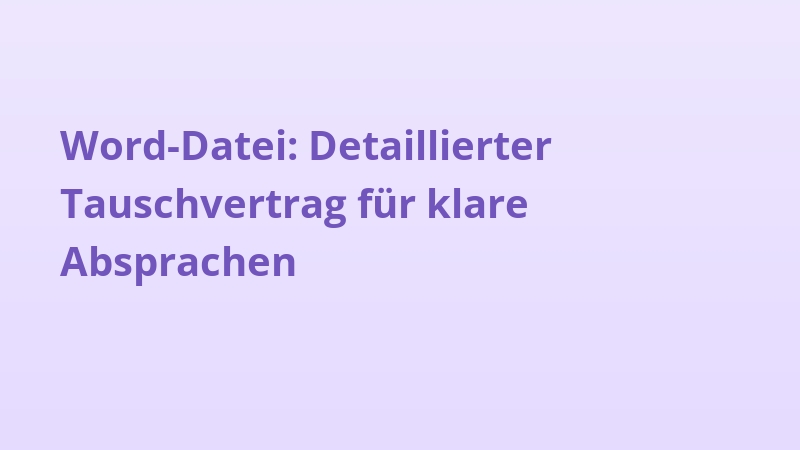 Word-Datei: Detaillierter Tauschvertrag für klare Absprachen