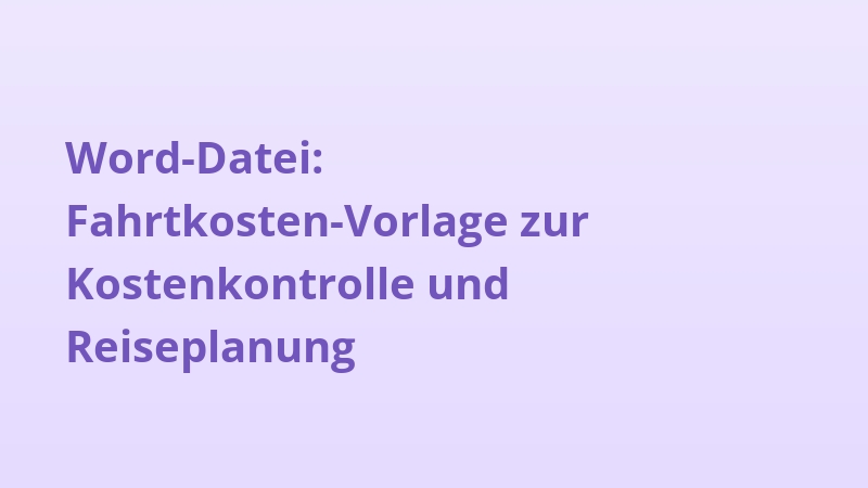 Word-Datei: Fahrtkosten-Vorlage zur Kostenkontrolle und Reiseplanung