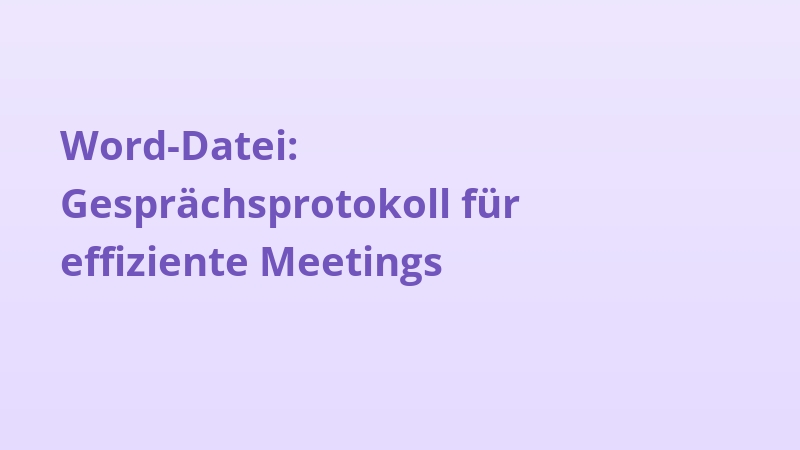 Word-Datei: Gesprächsprotokoll für effiziente Meetings