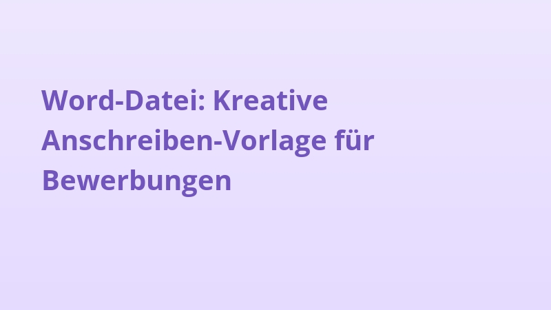 Word-Datei: Kreative Anschreiben-Vorlage für Bewerbungen
