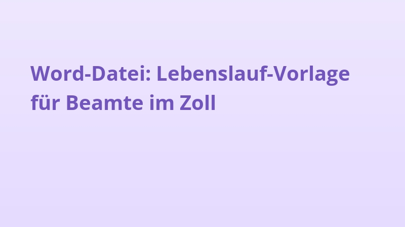 Word-Datei: Lebenslauf-Vorlage für Beamte im Zoll