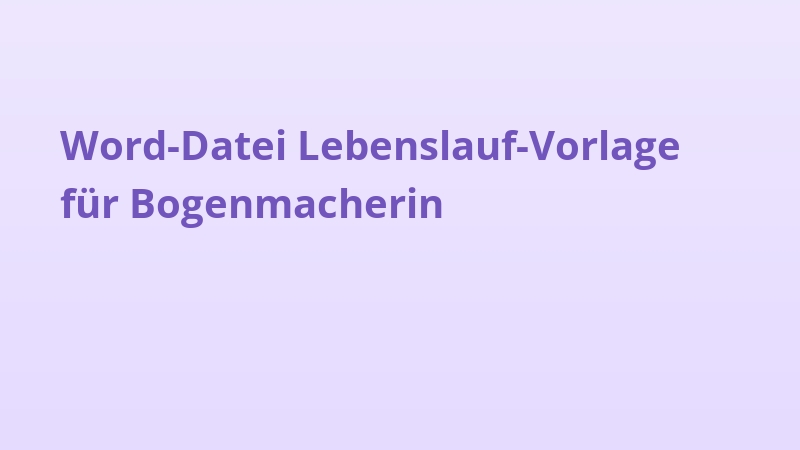 Word-Datei Lebenslauf-Vorlage für Bogenmacherin