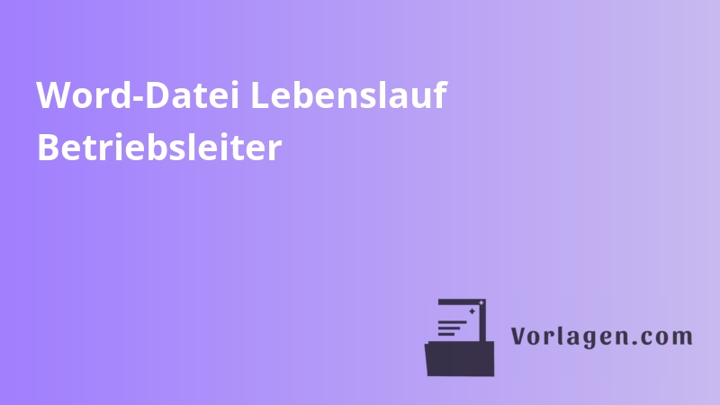 Word-Datei Lebenslauf Betriebsleiter