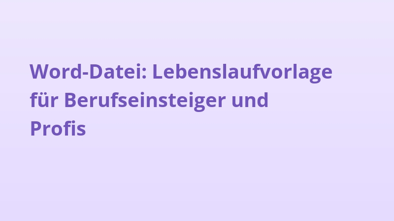 Word-Datei: Lebenslaufvorlage für Berufseinsteiger und Profis