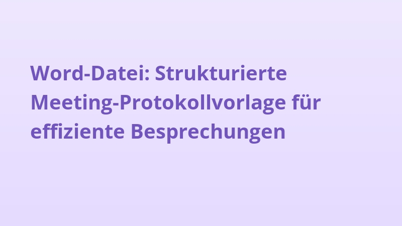Word-Datei: Strukturierte Meeting-Protokollvorlage für effiziente Besprechungen