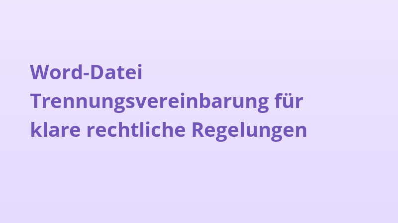 Word-Datei Trennungsvereinbarung für klare rechtliche Regelungen