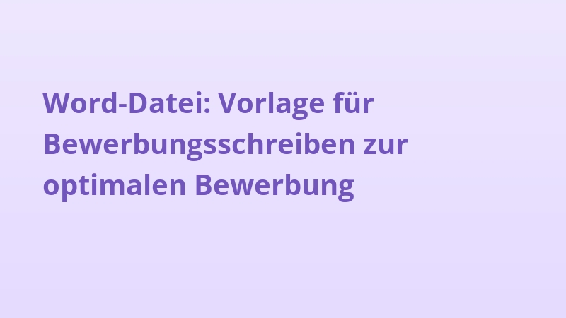 Word-Datei: Vorlage für Bewerbungsschreiben zur optimalen Bewerbung