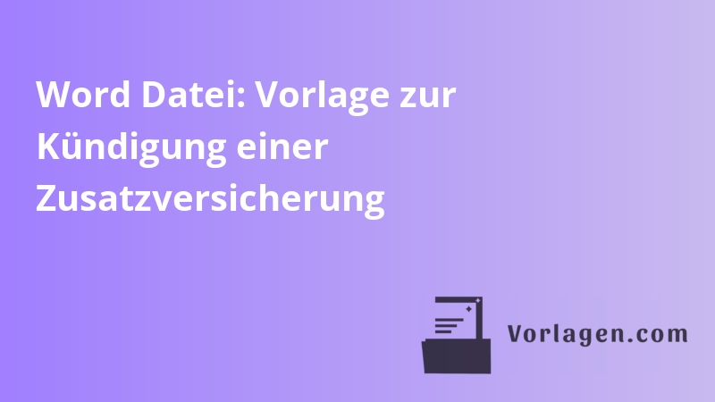 Word Datei: Vorlage zur Kündigung einer Zusatzversicherung