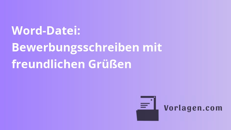 Word-Datei: Bewerbungsschreiben mit freundlichen Grüßen