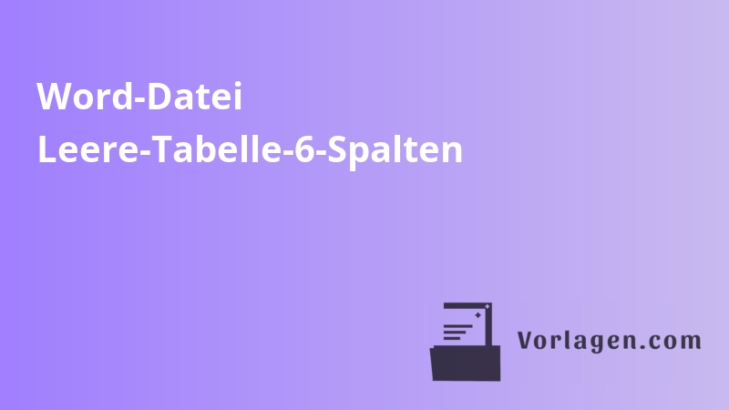 Word-Datei Leere-Tabelle-6-Spalten